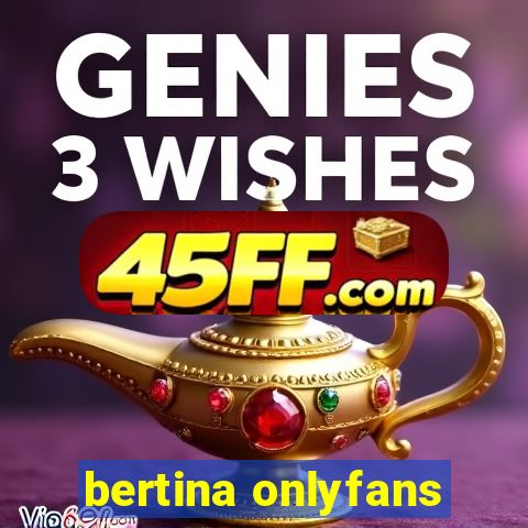 bertina onlyfans